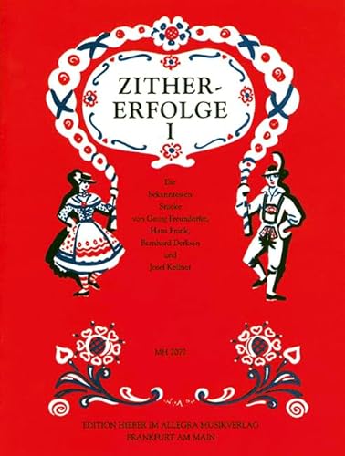 Zither-Erfolge: Die bekanntesten Stücke von Georg Freundorfer, Hans Frank, Bernhard Derksen und Josef Kellner. Heft 1. Zither. Zither-Erfolge: Die bekanntesten Stücke von Georg Freundorfer, Hans Frank, Bernhard Derksen und Josef Kellner. Heft 1. Zither.