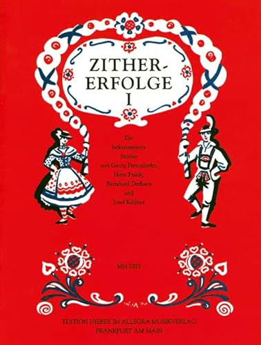 Zither-Erfolge: Die bekanntesten Stücke von Georg Freundorfer, Hans Frank, Bernhard Derksen und Josef Kellner. Heft 1. Zither.