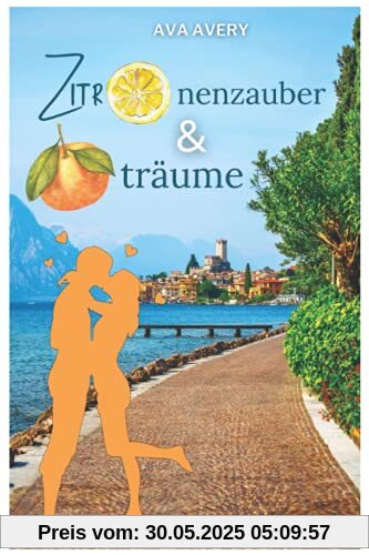Zitronenzauber und Orangenträume: Liebe am Gardasee - Liebesroman Zitronenzauber und Orangenträume: Liebe am Gardasee - Liebesroman