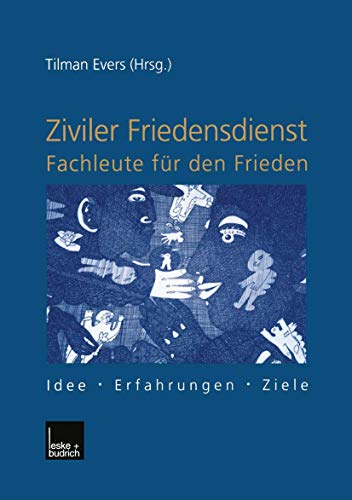Ziviler Friedensdienst, Fachleute für den Frieden. Idee - Erfahrungen - Ziele Ziviler Friedensdienst, Fachleute für den Frieden. Idee - Erfahrungen - Ziele von VS Verlag für Sozialwissenschaften