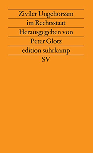 Ziviler Ungehorsam im Rechtsstaat: Herausgegeben von Peter Glotz (edition suhrkamp)