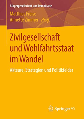 Zivilgesellschaft und Wohlfahrtsstaat im Wandel: Akteure, Strategien und Politikfelder (Bürgergesellschaft und Demokratie) von Springer VS