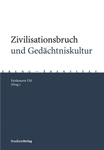 Zivilisationsbruch und Gedächtniskultur: Das 20. Jahrhundert in der Erinnerung des beginnenden 21. Jahrhunderts (Gedächtnis - Erinnerung - Identität)