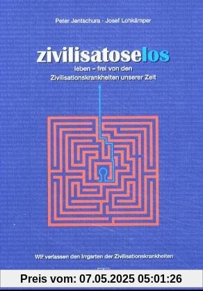 Zivilisatoselos: Leben frei von den Zivilisationskrankheiten unserer Zeit