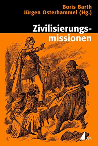Zivilisierungsmissionen: Imperiale Weltverbesserung seit dem 18. Jahrhundert (Historische Kulturwissenschaften)