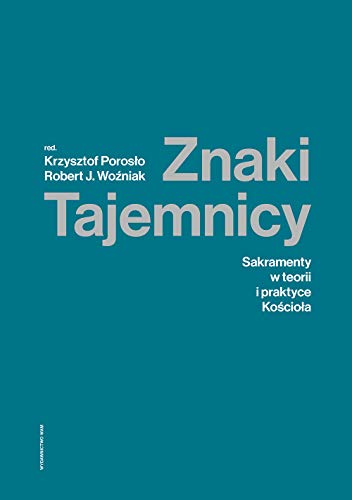 Znaki Tajemnicy: Sakramenty w teorii i praktyce Kościoła Znaki Tajemnicy: Sakramenty w teorii i praktyce Kościoła von Wam