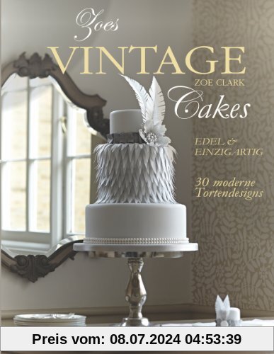 Zoes Vintage Cakes: 30 moderne Tortendesigns im Vintage-Stil.