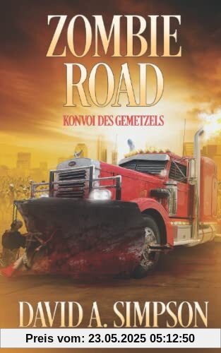 Zombie Road: Konvoi des Gemetzels (Zombie Road German, Band 1)