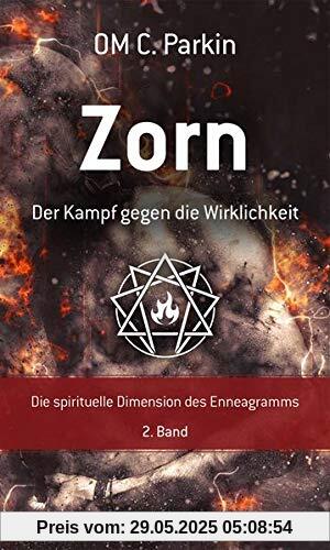 Zorn - Der Kampf gegen die Wirklichkeit: Die spirituelle Dimension des Enneagramms