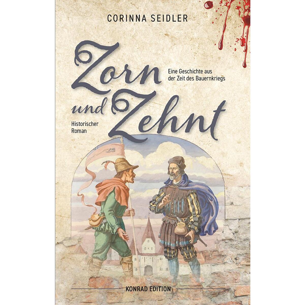 Zorn und Zehnt. Historischer Roman von Konrad Anton
