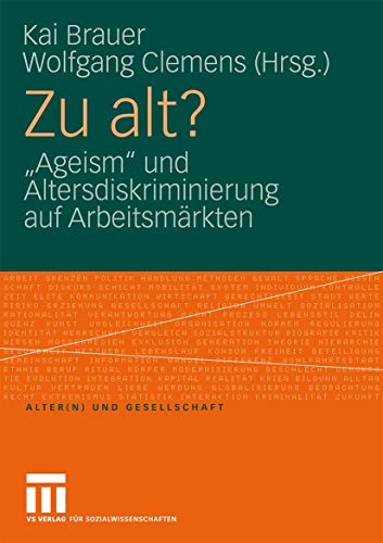 Zu Alt?: Ageism" und Altersdiskriminierung auf Arbeitsmärkten (Alter(n) und Gesellschaft) (German Edition) (Alter(n) und Gesellschaft, 20, Band 20)
