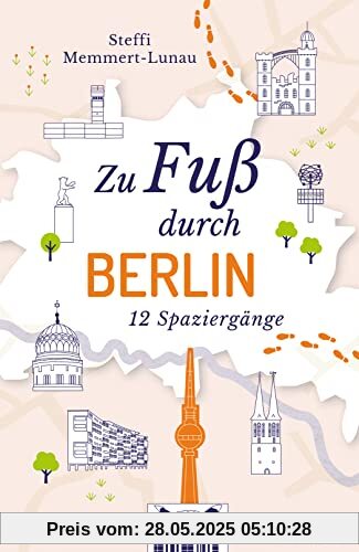 Zu Fuß durch Berlin: 12 Spaziergänge