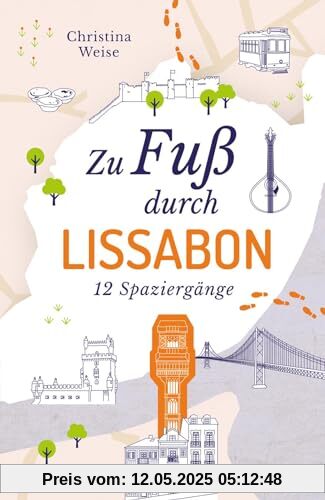 Zu Fuß durch Lissabon: 12 Spaziergänge