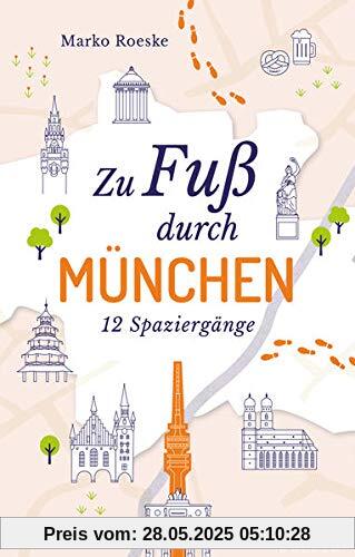 Zu Fuß durch München: 12 Spaziergänge (Neuauflage)