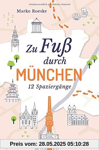 Zu Fuß durch München: 12 Spaziergänge