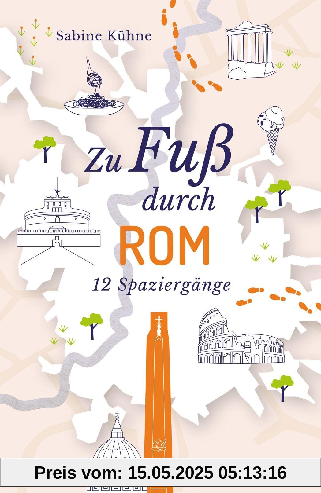 Zu Fuß durch Rom: 12 Spaziergänge