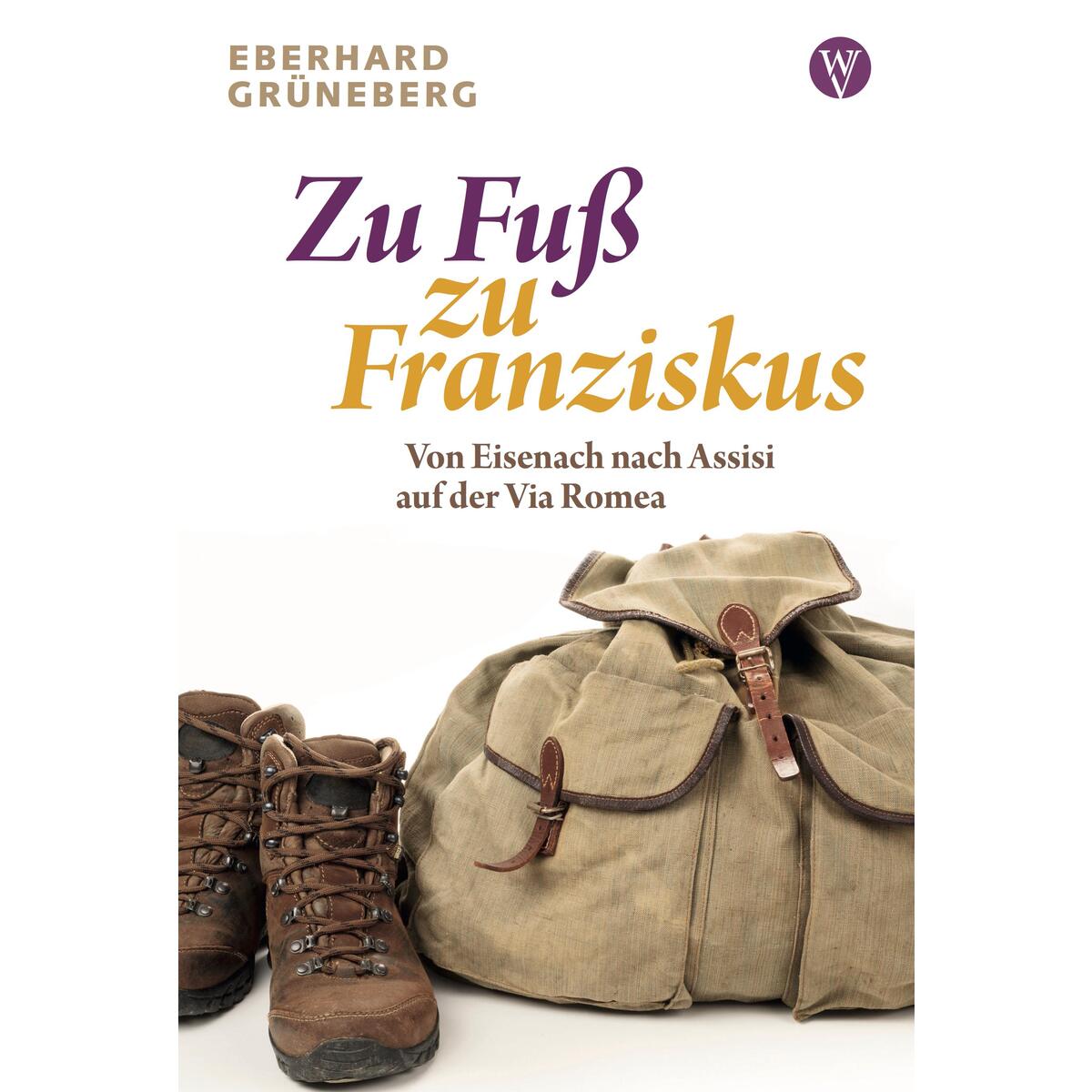 Zu Fuß zu Franziskus von Wartburg Verlag GmbH