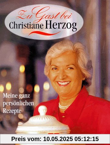 Zu Gast bei Christiane Herzog. Meine ganz persönlichen Rezepte. Begleitbuch zur ARD- Serie