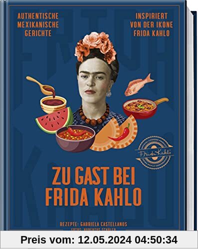Zu Gast bei Frida Kahlo: Authentische mexikanische Gerichte inspiriert von der Ikone Frida Kahlo