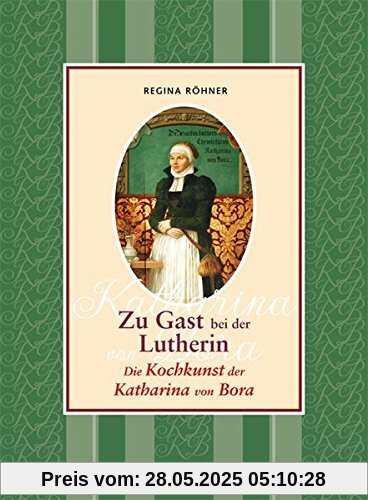 Zu Gast bei der Lutherin: Die Kochkunst der Katharina von Bora