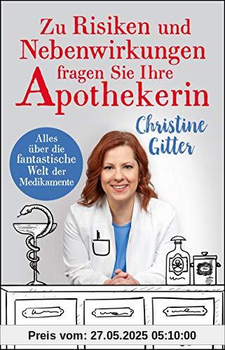 Zu Risiken und Nebenwirkungen fragen Sie Ihre Apothekerin: Alles über die fantastische Welt der Medikamente Zu Risiken und Nebenwirkungen fragen Sie Ihre Apothekerin: Alles über die fantastische Welt der Medikamente