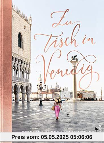 Zu Tisch in Venedig: Rezepte aus der Lagunenstadt Zu Tisch in Venedig: Rezepte aus der Lagunenstadt
