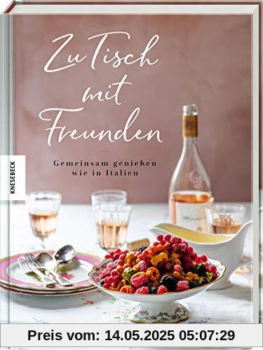 Zu Tisch mit Freunden: Gemeinsam genießen wie in Italien. Italienisch kochen für Gäste