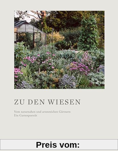 Zu den Wiesen: Vom naturnahen und artenreichen Gärtnern. Ein Gartenporträt. Das neue Buch zum prämierten Blog Krautkopf