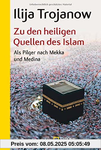 Zu den heiligen Quellen des Islam: Als Pilger nach Mekka und Medina Zu den heiligen Quellen des Islam: Als Pilger nach Mekka und Medina