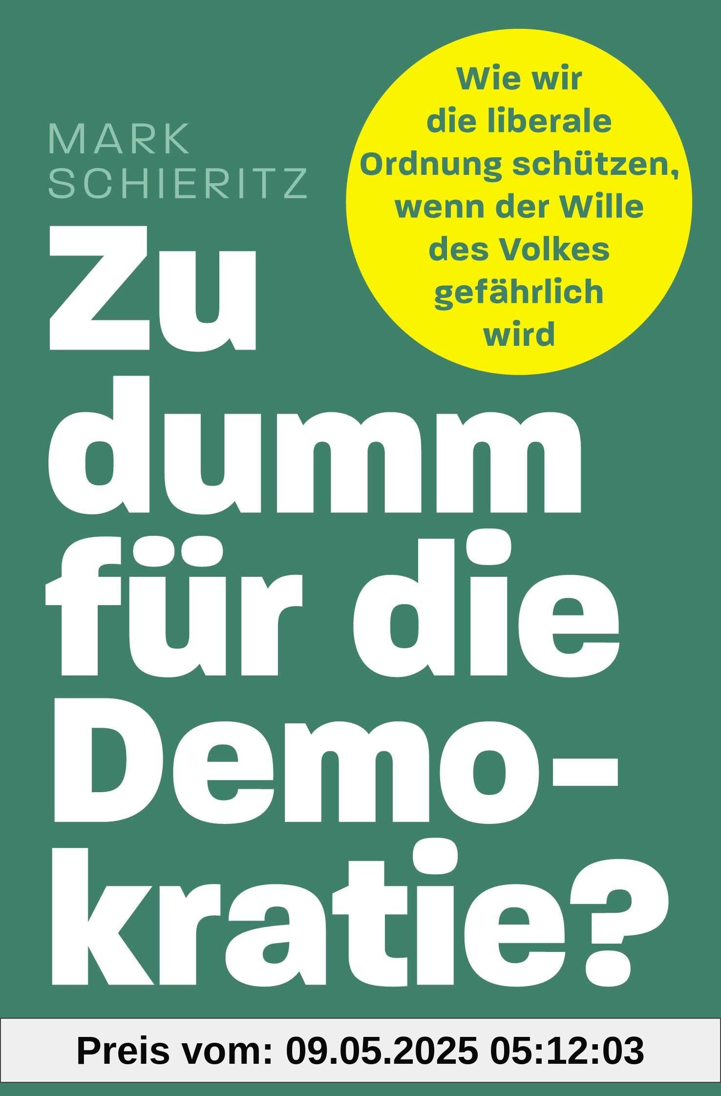 Zu dumm für die Demokratie?: Wie wir die liberale Ordnung schützen, wenn der Wille des Volkes gefährlich wird Zu dumm für die Demokratie?: Wie wir die liberale Ordnung schützen, wenn der Wille des Volkes gefährlich wird