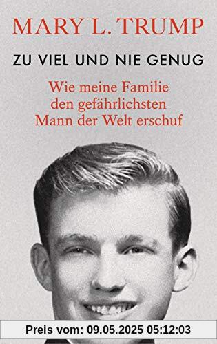 Zu viel und nie genug: Wie meine Familie den gefährlichsten Mann der Welt erschuf (deutsche Ausgabe von Too Much and Never Enough)