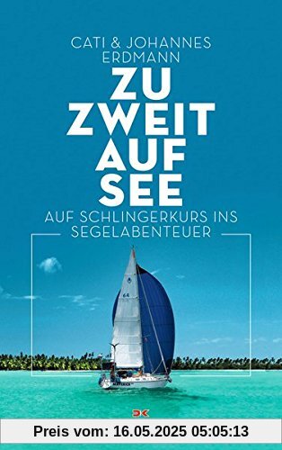 Zu zweit auf See: Auf Schlingerkurs ins Segelabenteuer