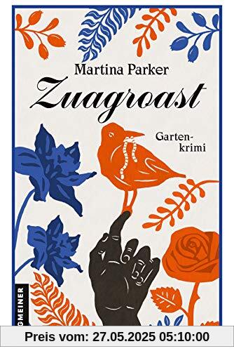 Zuagroast: Gartenkrimi (Kriminalromane im GMEINER-Verlag) (Lokaljournalistin Vera Horvath)