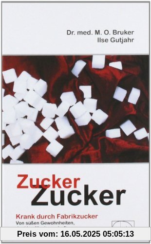 Zucker, Zucker...: Krank durch Fabrikzucker. Von süßen Gewohnheiten, dunklen Machenschaften und bösen Folgen für unsere Gesundheit Zucker, Zucker...: Krank durch Fabrikzucker. Von süßen Gewohnheiten, dunklen Machenschaften und bösen Folgen für unsere Gesundheit