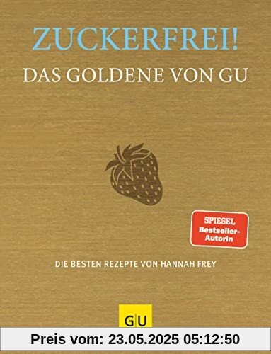 Zuckerfrei! Das Goldene von GU: Die besten Rezepte von Hannah Frey (GU Die Goldenen)