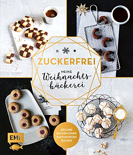 Zuckerfrei – Meine Weihnachtsbäckerei: Plätzchen, Kekse, Lebkuchen und mehr – Gesund backen ohne raffinierten Zucker