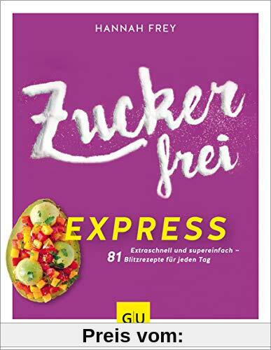 Zuckerfrei express: Extraschnell und supereinfach – 81 Blitzrezepte für jeden Tag (GU Diät&Gesundheit)
