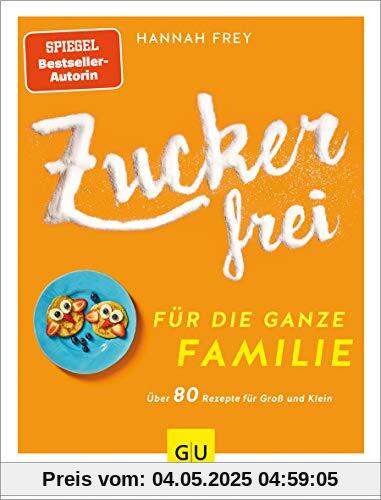 Zuckerfrei für die ganze Familie: Über 80 Rezepte für Groß und Klein (GU Diät&Gesundheit)