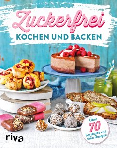 Zuckerfrei kochen und backen von Riva / riva Verlag