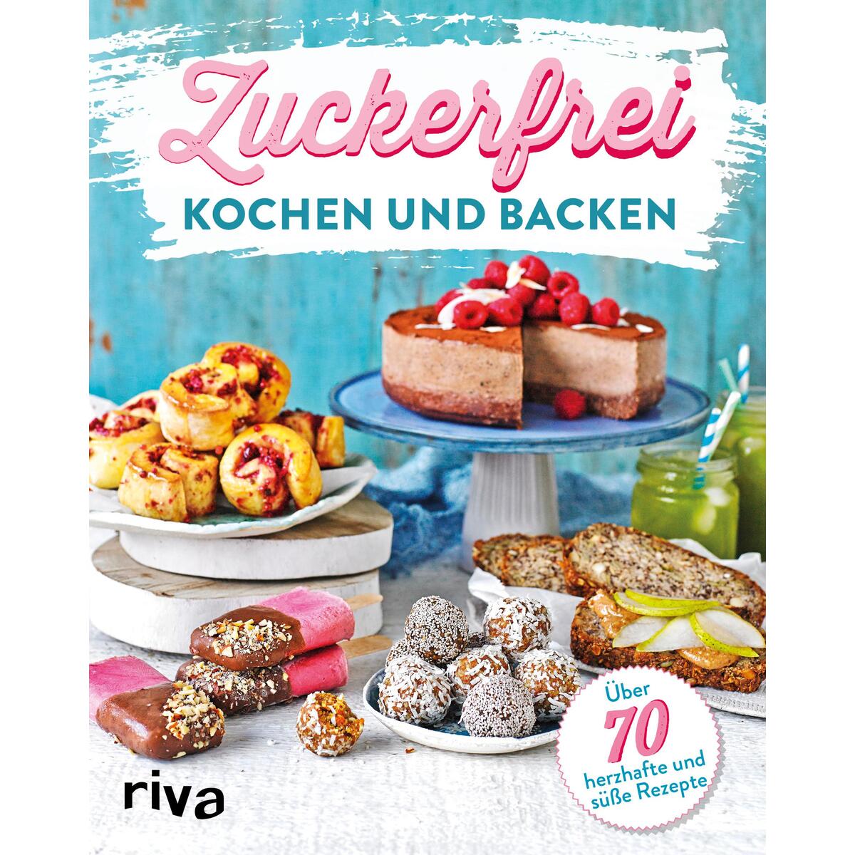 Zuckerfrei kochen und backen Zuckerfrei kochen und backen von riva Verlag