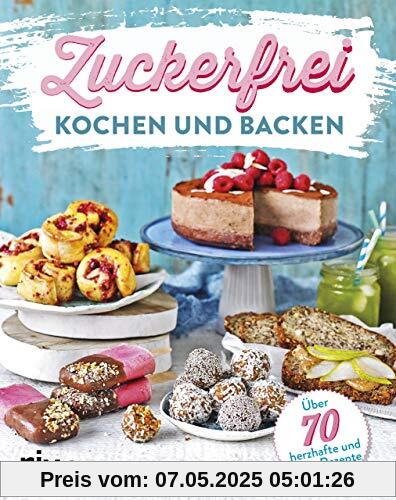 Zuckerfrei kochen und backen: Über 70 süße und herzhafte Rezepte Zuckerfrei kochen und backen: Über 70 süße und herzhafte Rezepte