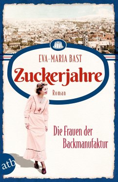 Zuckerjahre - Die Frauen der Backmanufaktur / Die Backdynastie Bd. 2 von Aufbau TB