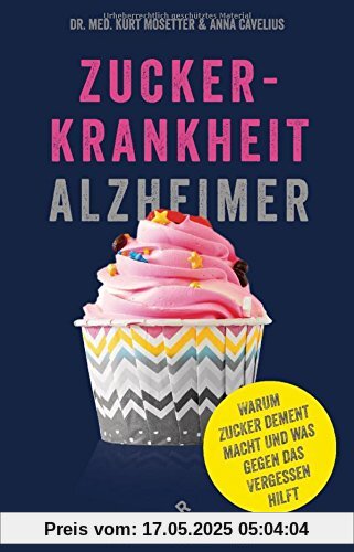 Zuckerkrankheit Alzheimer: Warum Zucker dement macht und was gegen das Vergessen hilft.