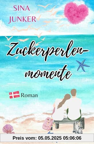 Zuckerperlenmomente: Ein Dänemark-Liebesroman voller besonderer Glücksmomente (Ostseeträume / Ferienhausliebe, Band 1)