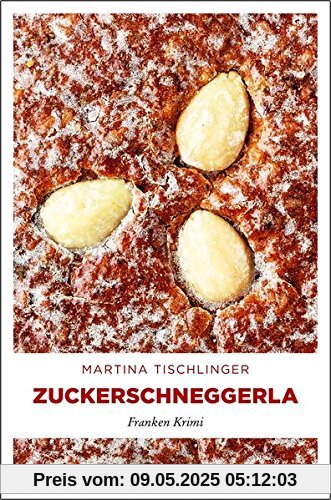 Zuckerschneggerla: Franken Krimi