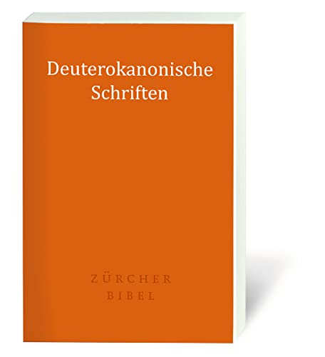 Zürcher Bibel - Deuterokanonische Schriften: Separate Ausgabe der deuterokanonischen Schriften; mit Einleitungen Zürcher Bibel - Deuterokanonische Schriften: Separate Ausgabe der deuterokanonischen Schriften; mit Einleitungen von Deutsche Bibelgesellschaft