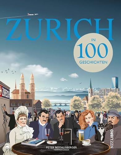 Zürich in 100 Geschichten von NZZ Libro ein Imprint der Schwabe Verlagsgruppe AG