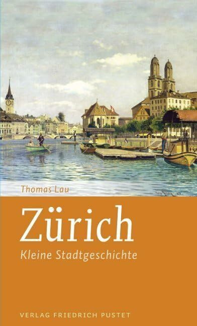 Zürich: Kleine Stadtgeschichte (Kleine Stadtgeschichten)