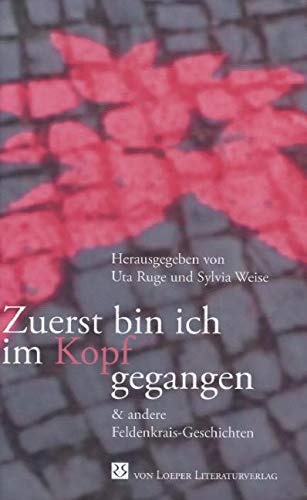 Zuerst bin ich im Kopf gegangen: und andere Feldenkrais-Geschichten Zuerst bin ich im Kopf gegangen: und andere Feldenkrais-Geschichten von Loeper Angelika Von
