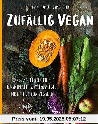 Zufällig vegan: 100 Rezepte für die regionale Gemüseküche - nicht nur für Veganer Zufällig vegan: 100 Rezepte für die regionale Gemüseküche - nicht nur für Veganer